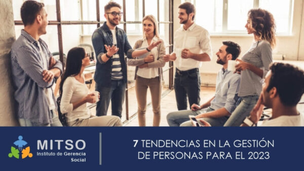 7 TENDENCIAS EN LA GESTIÓN DE PERSONAS PARA EL 2023 - MITSO